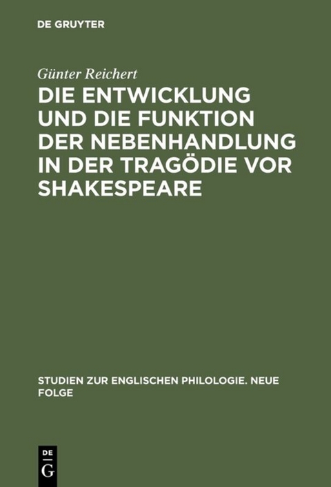 Die Entwicklung und die Funktion der Nebenhandlung in der Trag&ouml;die vor Shakespeare - G&uuml;nter Reichert