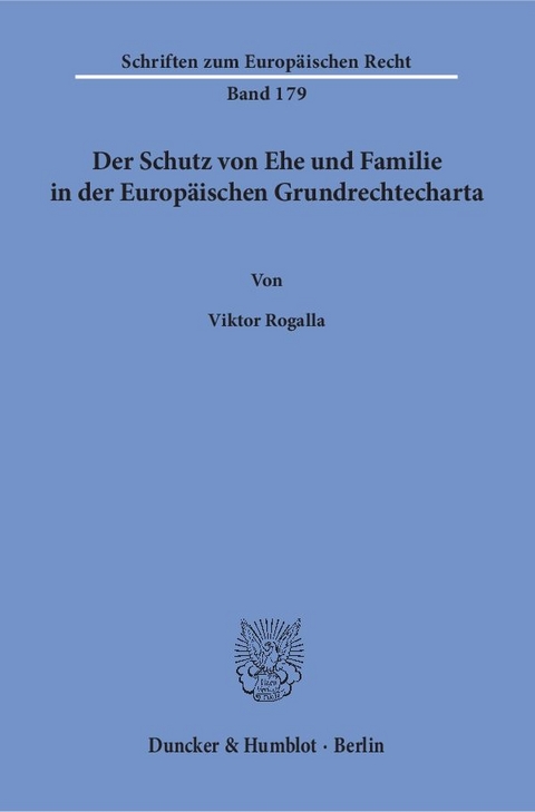 Der Schutz von Ehe und Familie in der Europ&auml;ischen Grundrechtecharta. - Viktor Rogalla