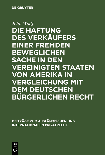 Die Haftung des Verk&auml;ufers einer fremden beweglichen Sache in den Vereinigten Staaten von Amerika in Vergleichung mit dem deutschen b&uuml;rgerlichen Recht - John Wolff