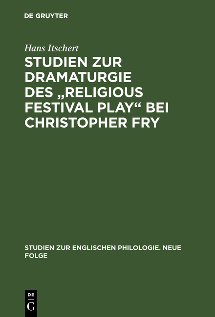 Studien zur Dramaturgie des "Religious festival play" bei Christopher Fry - Hans Itschert