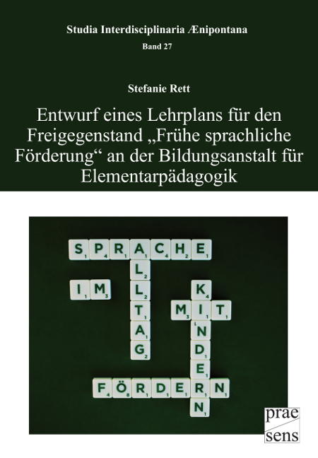 Entwurf eines Lehrplans f&uuml;r den Freigegenstand &bdquo;Fr&uuml;he sprachliche F&ouml;rderung&ldquo; an der Bildungsanstalt f&uuml;r Elementarp&auml;dagogik - Stefanie Rett