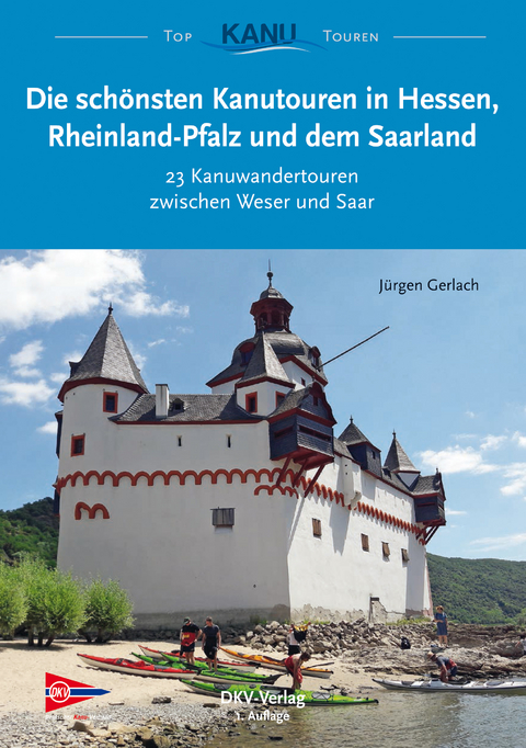 Die sch&ouml;nsten Kanutouren in Hessen, Rheinland-Pfalz und dem Saarland - J&uuml;rgen Gerlach