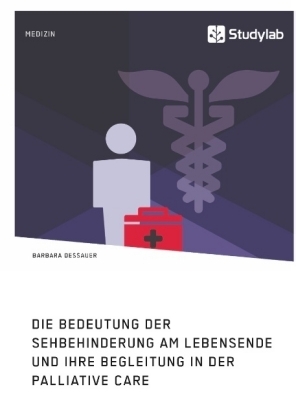 Die Bedeutung der Sehbehinderung am Lebensende und ihre Begleitung in der Palliative Care - Barbara Dessauer