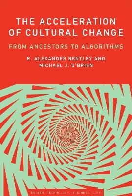 The Acceleration of Cultural Change - R. Alexander Bentley, Michael J. O'Brien