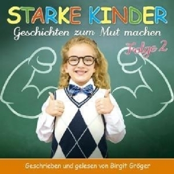 Starke Kinder - Geschichten zum Mutmachen. Folge.2, 1 Audio-CD - Birgit Gr&ouml;ger