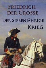 Der Siebenj&auml;hrige Krieg - - Friedrich der Gro&szlig;e