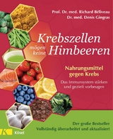 Krebszellen m&ouml;gen keine Himbeeren - Der gro&szlig;e Bestseller - Vollst&auml;ndig &uuml;berarbeitet und aktualisiert - Richard B&eacute;liveau, Denis Gingras