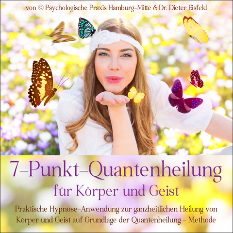 7-PUNKT-QUANTENHEILUNG F&Uuml;R K&Ouml;RPER UND GEIST
