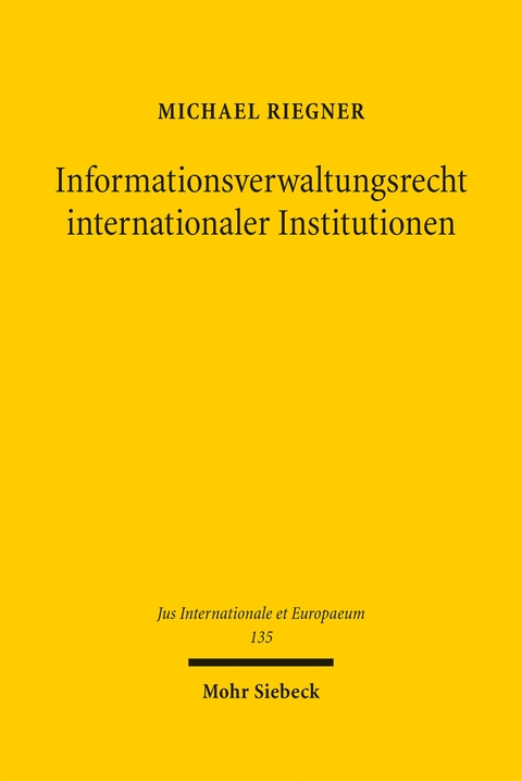 Informationsverwaltungsrecht internationaler Institutionen - Michael Riegner