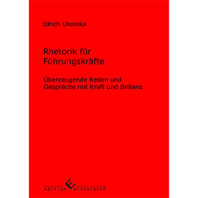 Rhetorik f&uuml;r F&uuml;hrungskr&auml;fte - Ulrich Ulonska