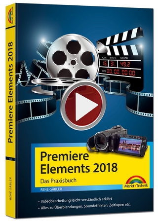 Premiere Elements 2018 - Das Praxisbuch zur Software
