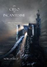 Un Cielo Di Incantesimi (Libro #9 in L'Anello dello Stregone) - Morgan Rice