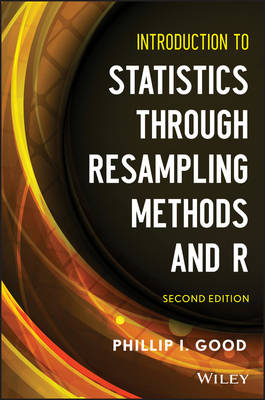 Introduction to Statistics Through Resampling Methods and R, Second Edition - Phillip I. Good