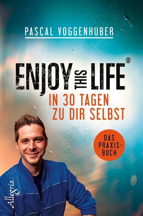 Enjoy this Life - In 30 Tagen zu dir selbst - Pascal Voggenhuber