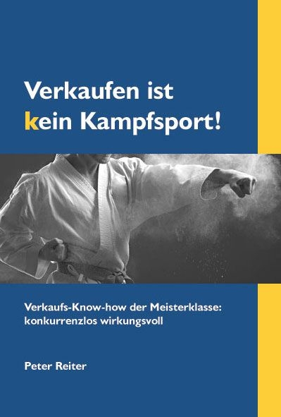 Verkaufen ist kein Kampfsport! - Peter Reiter