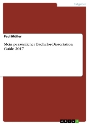 Mein pers&Atilde;&para;nlicher Bachelor-Dissertation Guide 2017 - Paul M&Atilde;&frac14;ller