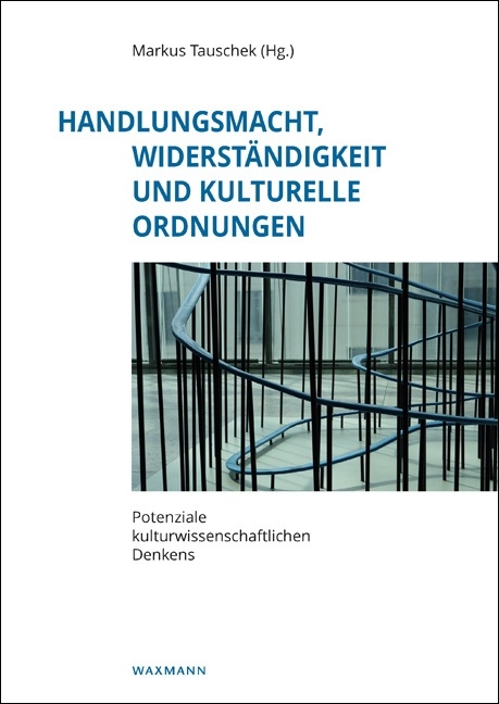 Handlungsmacht, Widerst&auml;ndigkeit und kulturelle Ordnungen - 