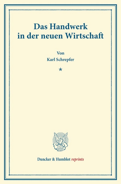 Das Handwerk in der neuen Wirtschaft. - Karl Schrepfer