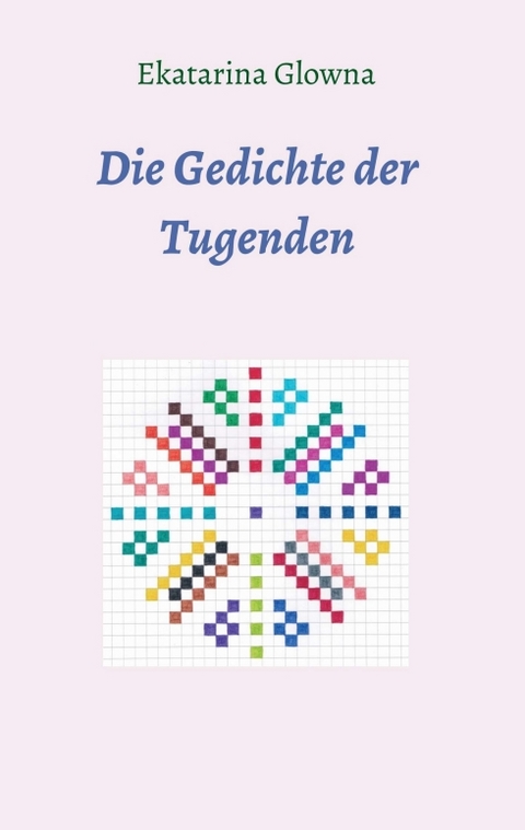 Die Gedichte der Tugenden - Ekatarina Glowna