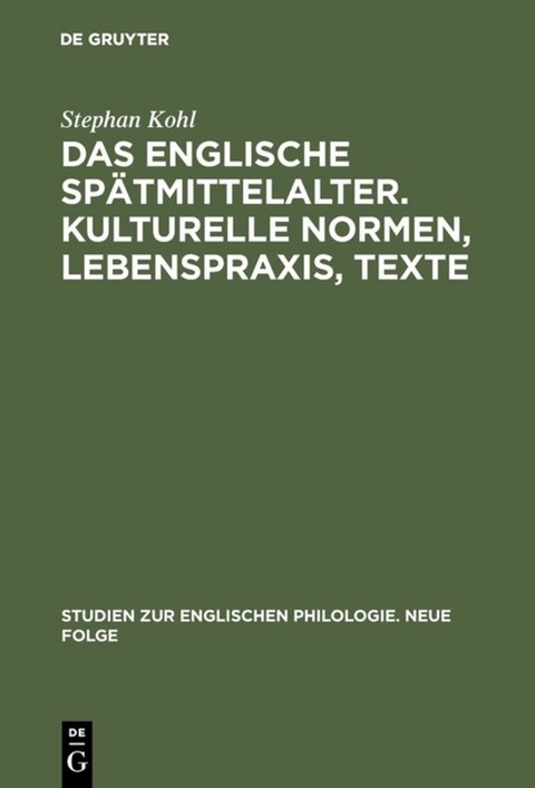 Das englische Sp&auml;tmittelalter. Kulturelle Normen, Lebenspraxis, Texte - Stephan Kohl