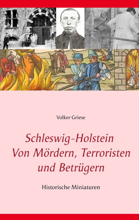 Schleswig-Holstein - Von M&ouml;rdern, Terroristen und Betr&uuml;gern - Volker Griese