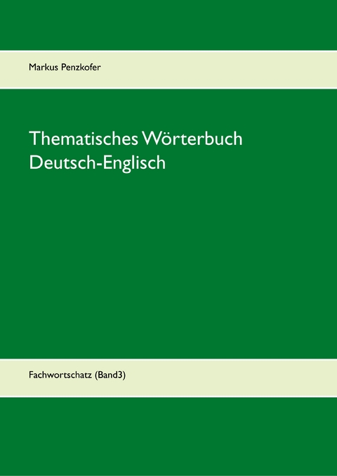 Thematisches W&ouml;rterbuch Deutsch-Englisch (3) - Markus Penzkofer