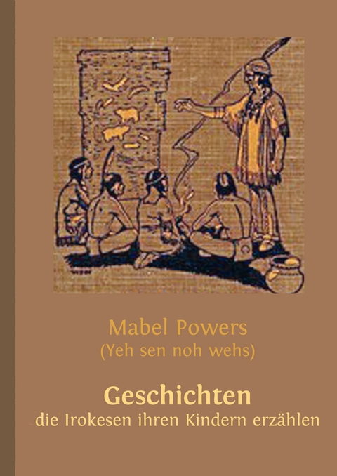 Geschichten, die Irokesen ihren Kindern erz&auml;hlen - Wolfgang Buddrus, Mabel Powers