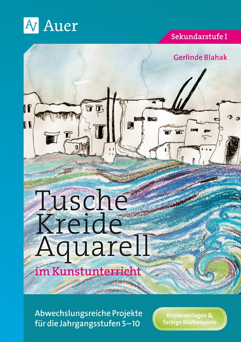 Tusche - Kreide - Aquarell im Kunstunterricht - Gerlinde Blahak