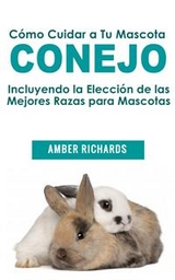 C&oacute;mo Cuidar a Tu Mascota Conejo -  Amber Richards