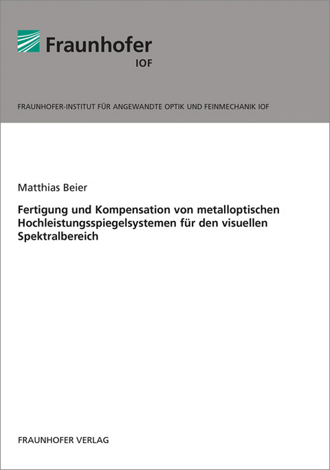 Fertigung und Kompensation von metalloptischen Hochleistungsspiegelsystemen für den visuellen Spektralbereich. - Matthias Beier