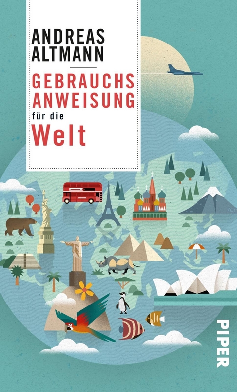Gebrauchsanweisung f&uuml;r die Welt - Andreas Altmann