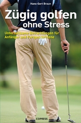 Z&uuml;gig Golfen ohne Stress - Hans-Gert Braun