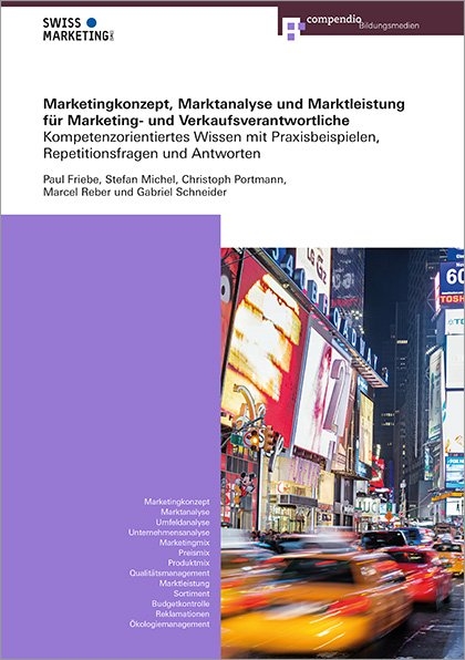 Marketingkonzept, Marktanalyse und Marktleistung f&uuml;r Marketing- und Verkaufsverantwortliche - Paul Friebe, Stefan Michel, Christoph Portmann, Marcel Reber, Gabriel Schneider