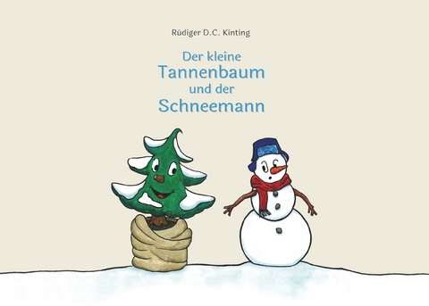 Der kleine Tannenbaum und der Schneemann - R&uuml;diger D.C. Kinting