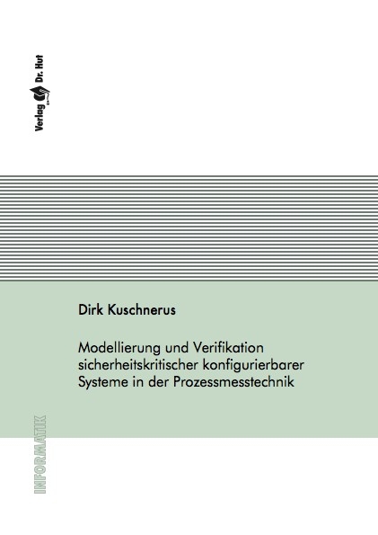Modellierung und Verifikation sicherheitskritischer konfigurierbarer Systeme in der Prozessmesstechnik - Dirk Kuschnerus