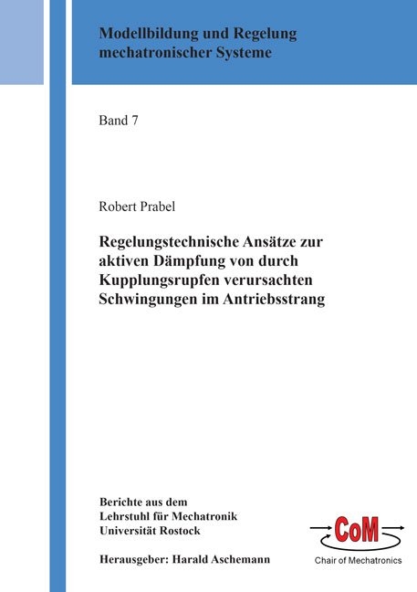 Regelungstechnische Ans&auml;tze zur aktiven D&auml;mpfung von durch Kupplungsrupfen verursachten Schwingungen im Antriebsstrang - Robert Prabel