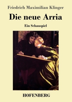 Die neue Arria - Friedrich Maximilian Klinger