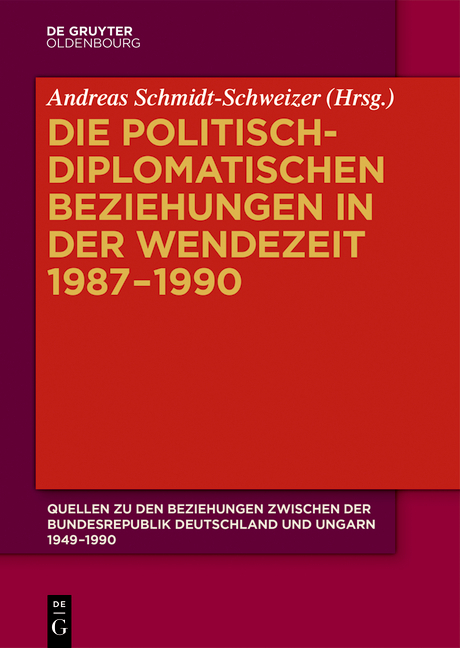 Quellen zu den Beziehungen zwischen der Bundesrepublik Deutschland und Ungarn 1949-1990 / Die politisch-diplomatischen Beziehungen in der Wendezeit 1987&ndash;1990 - 