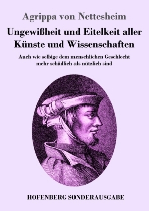 Ungewißheit und Eitelkeit aller Künste und Wissenschaften - Agrippa von Nettesheim