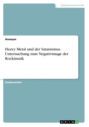 Heavy Metal und der Satanismus. Untersuchung zum Negativimage der Rockmusik