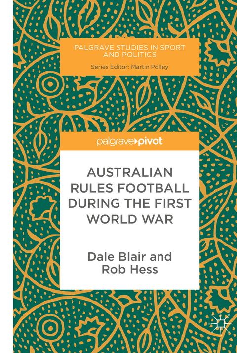 Australian Rules Football During the First World War - Dale Blair, Rob Hess