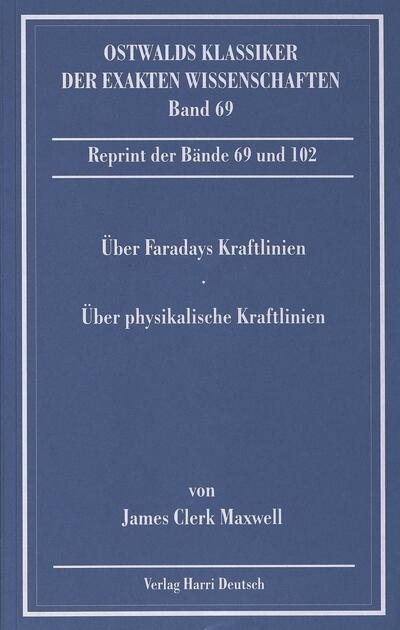 &Uuml;ber Faradays Kraftlinien / &Uuml;ber physikalische Kraftlinien (Maxwell)