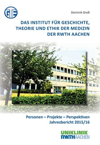 Das Institut für Geschichte, Theorie und Ethik der Medizin der RWTH Aachen