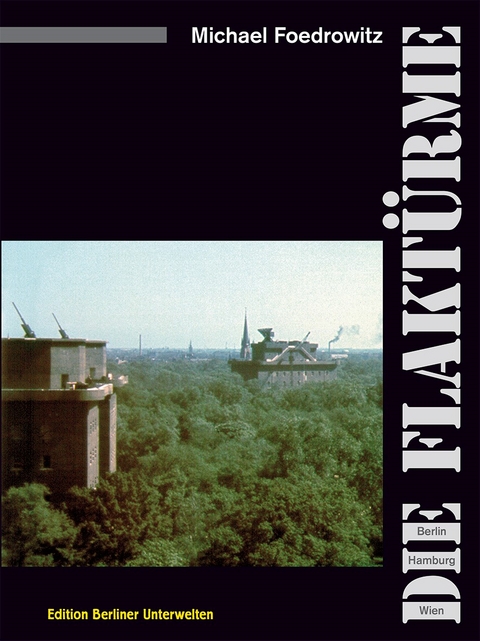 Die Flakt&uuml;rme - Michael Foedrowitz