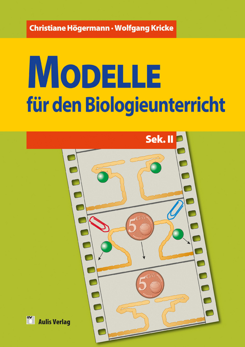 Modelle f&uuml;r den Biologieunterricht - Sekundarbereich II - Band 2