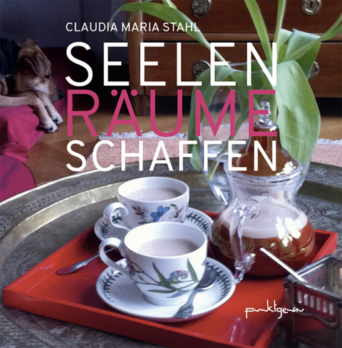 Seelenr&auml;ume schaffen - Claudia Maria Stahl