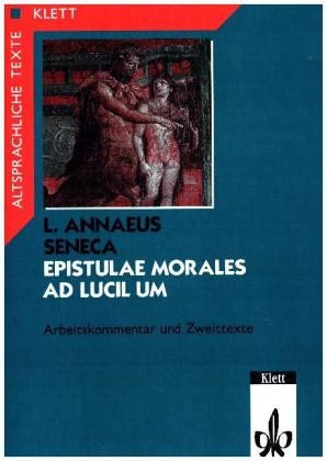Seneca: Epistulae morales ad Lucilium. Teilausgabe: Arbeitskommentar mit Zweittexten