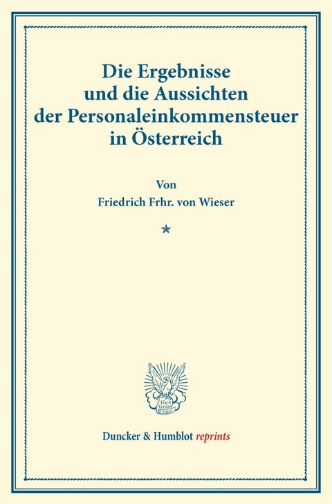 Die Ergebnisse und die Aussichten der Personaleinkommensteuer in &Ouml;sterreich. - Friedrich Frhr. von Wieser