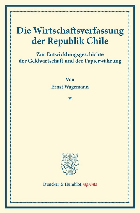 Die Wirtschaftsverfassung der Republik Chile. - Ernst Wagemann