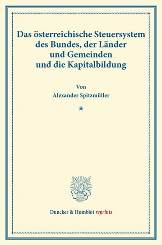 Das österreichische Steuersystem des Bundes, der Länder und Gemeinden und die Kapitalbildung.